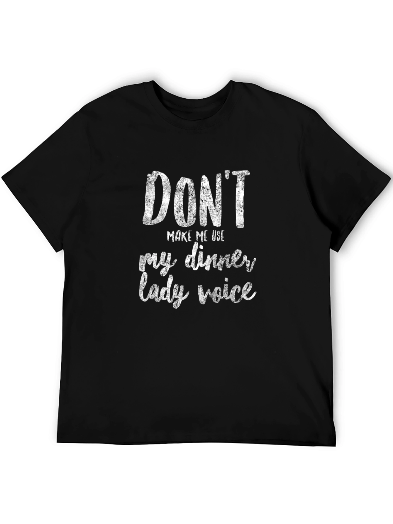 Dont Make Me Use My Dinner Lady Voice T-Shirt