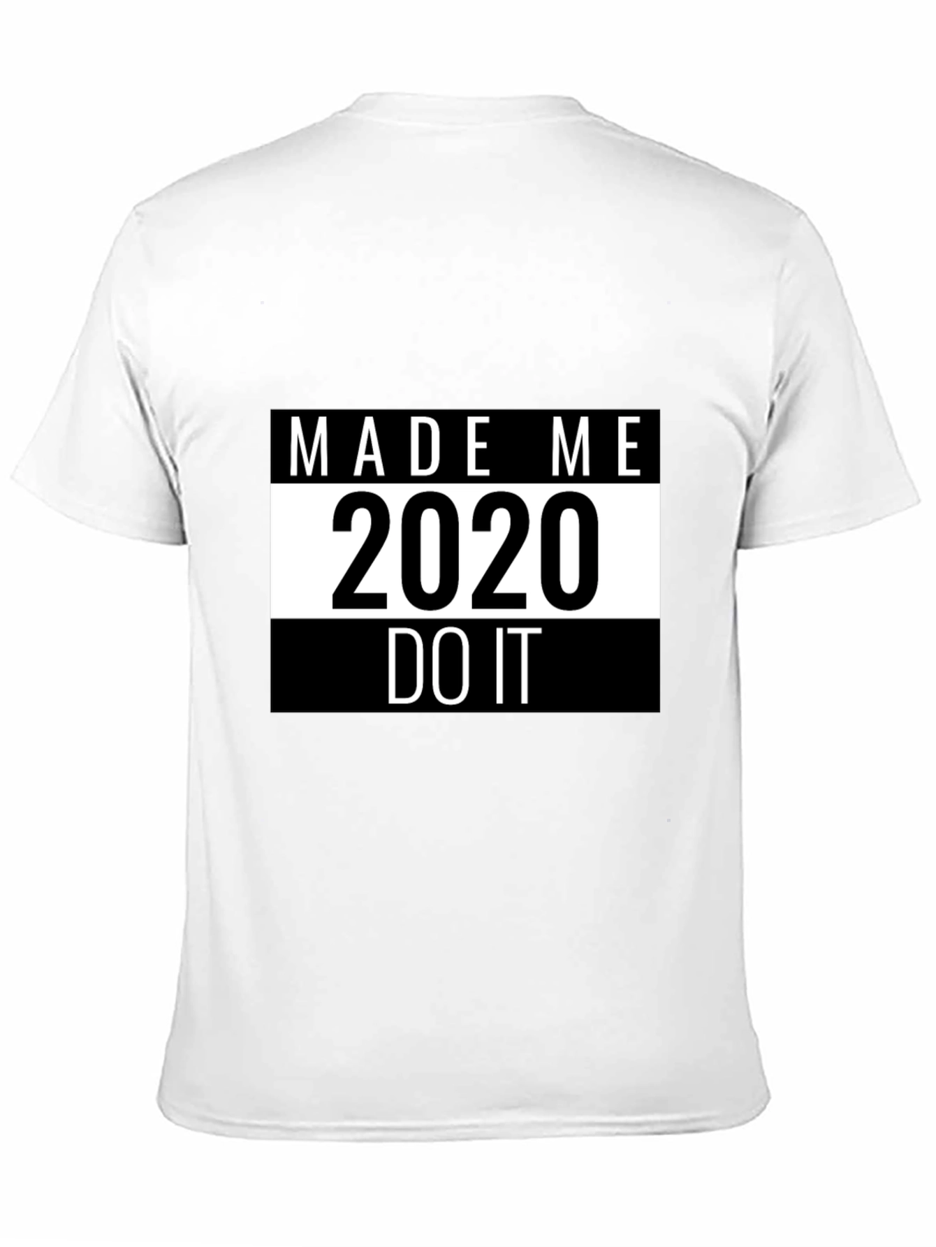 Made Me Do It 2020 T-Shirt