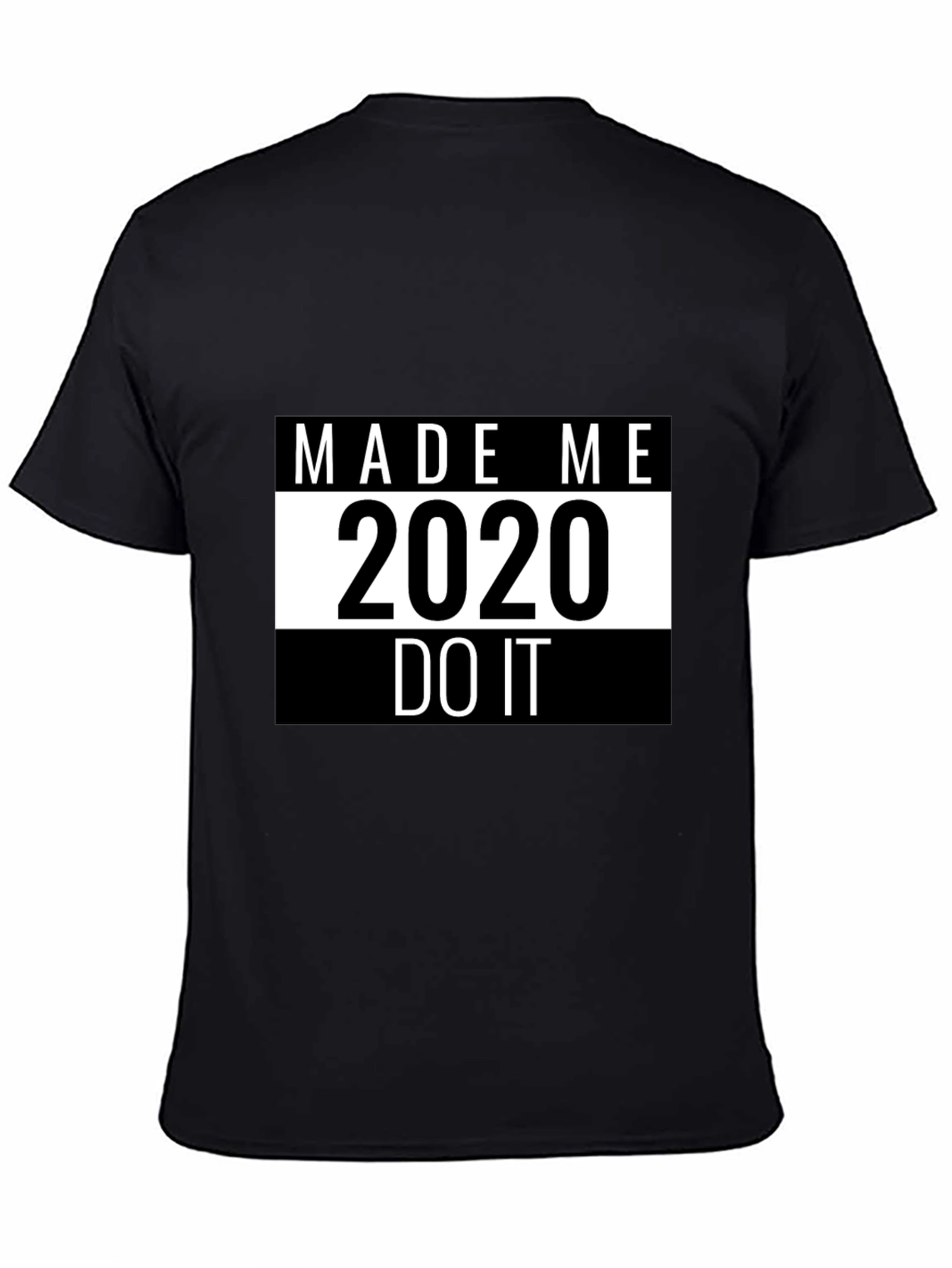 Made Me Do It 2020 T-Shirt