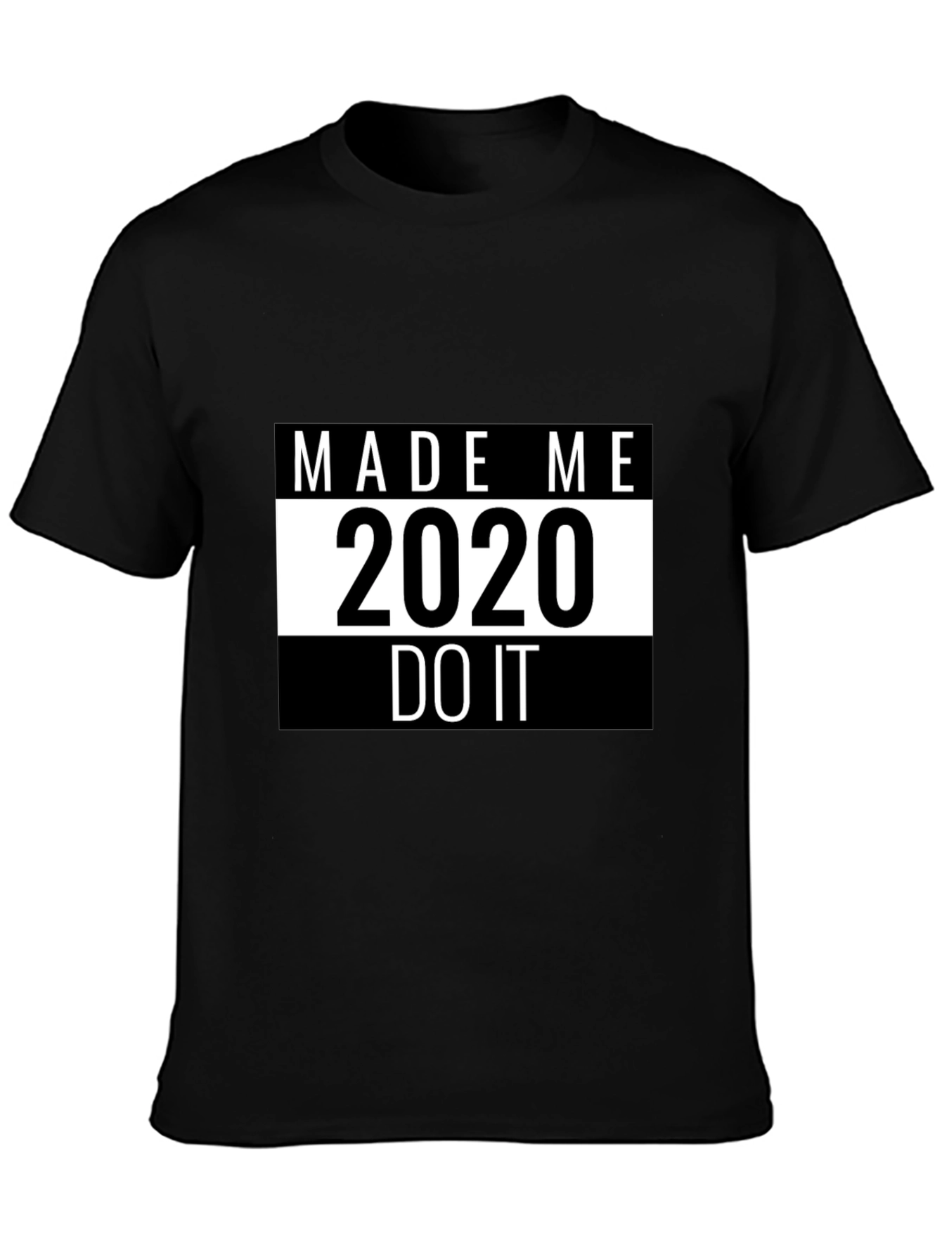 Made Me Do It 2020 T-Shirt