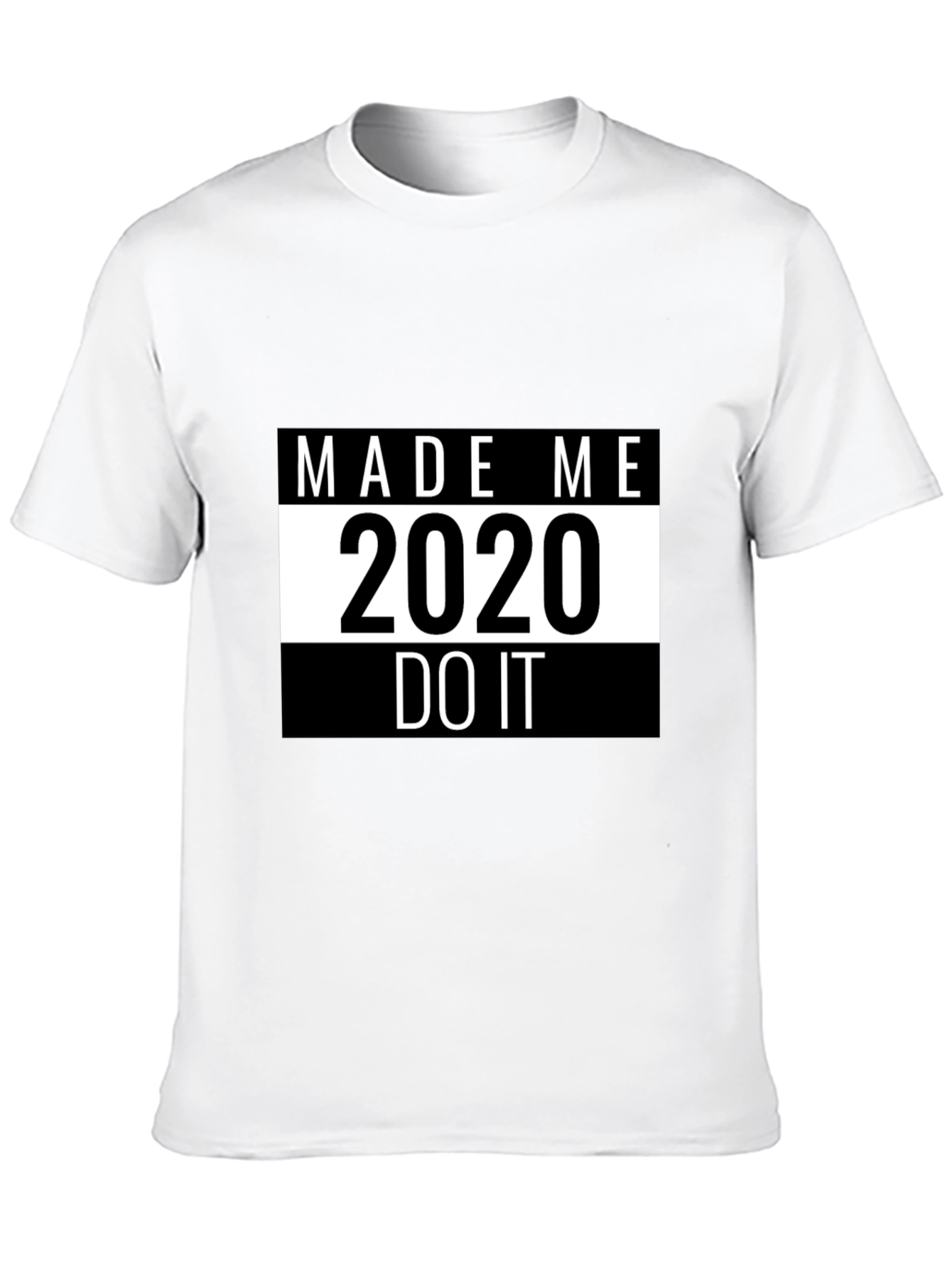 Made Me Do It 2020 T-Shirt