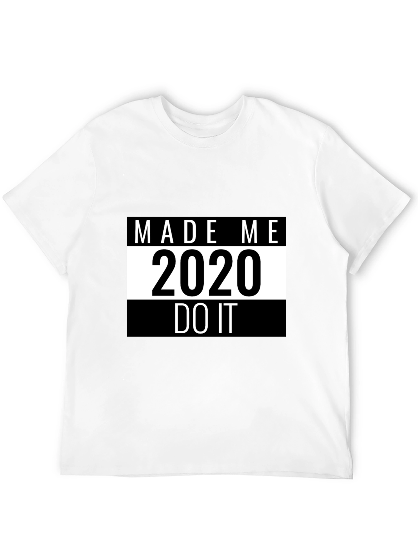 Made Me Do It 2020 T-Shirt