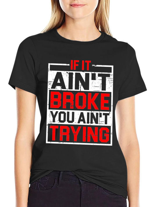 If It Aint Broke T-Shirt - Funny Slogan Tee