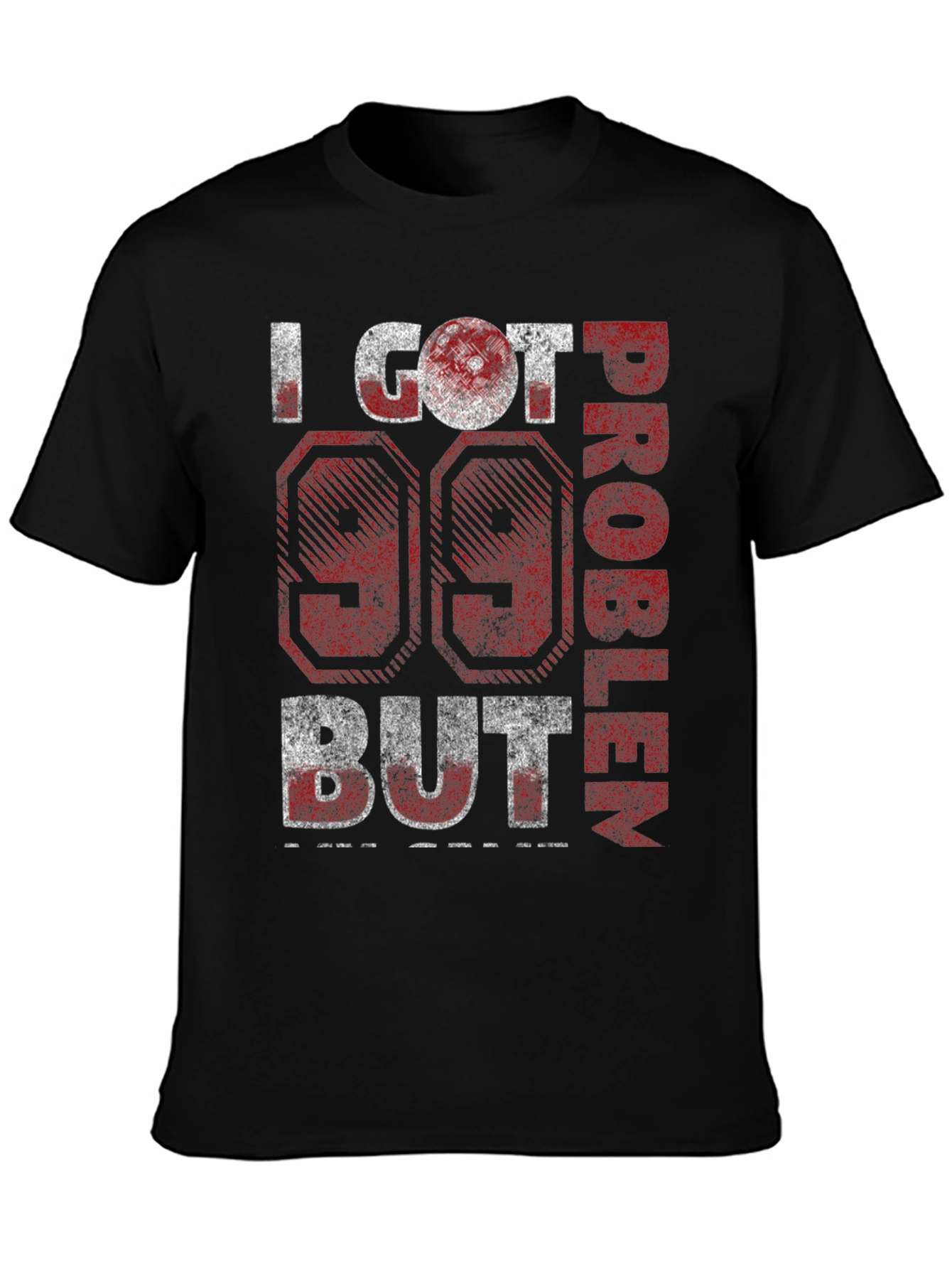 99 Problems T-Shirt - Funny Graphic Tee