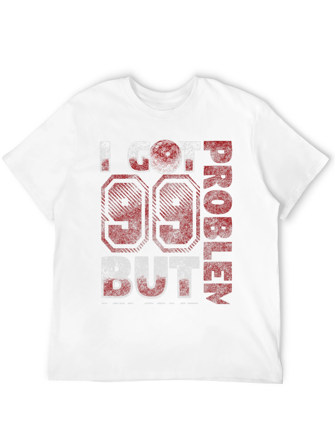 99 Problems T-Shirt - Funny Graphic Tee