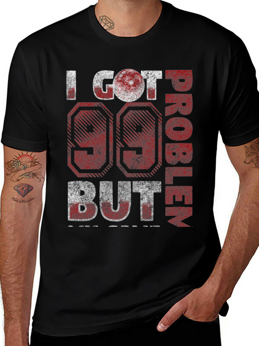 99 Problems T-Shirt - Funny Graphic Tee