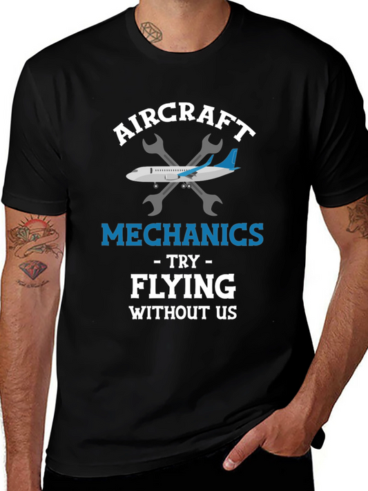 Aircraft Mechanic T-Shirt: Try Flying Without Us!