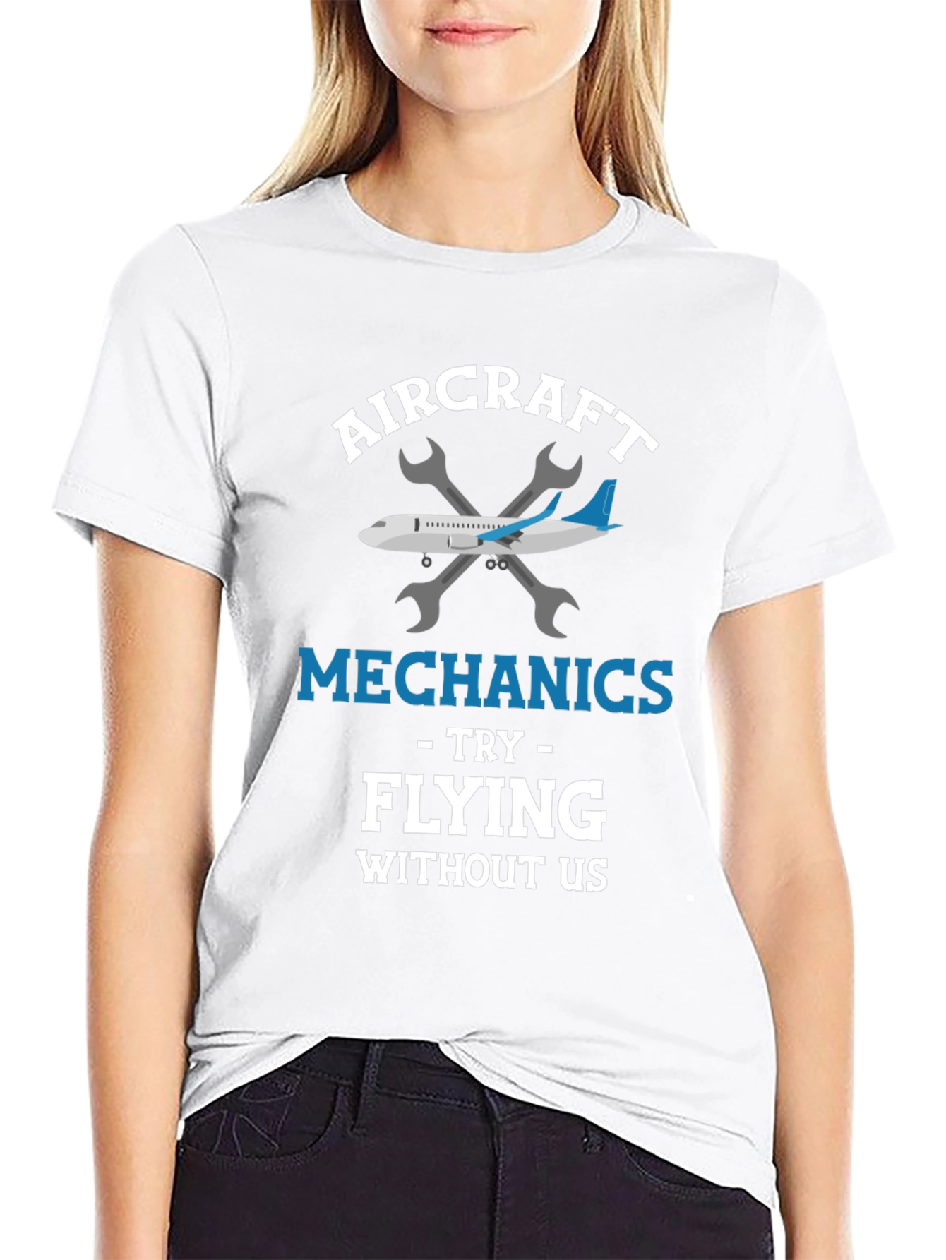 Aircraft Mechanic T-Shirt: Try Flying Without Us!
