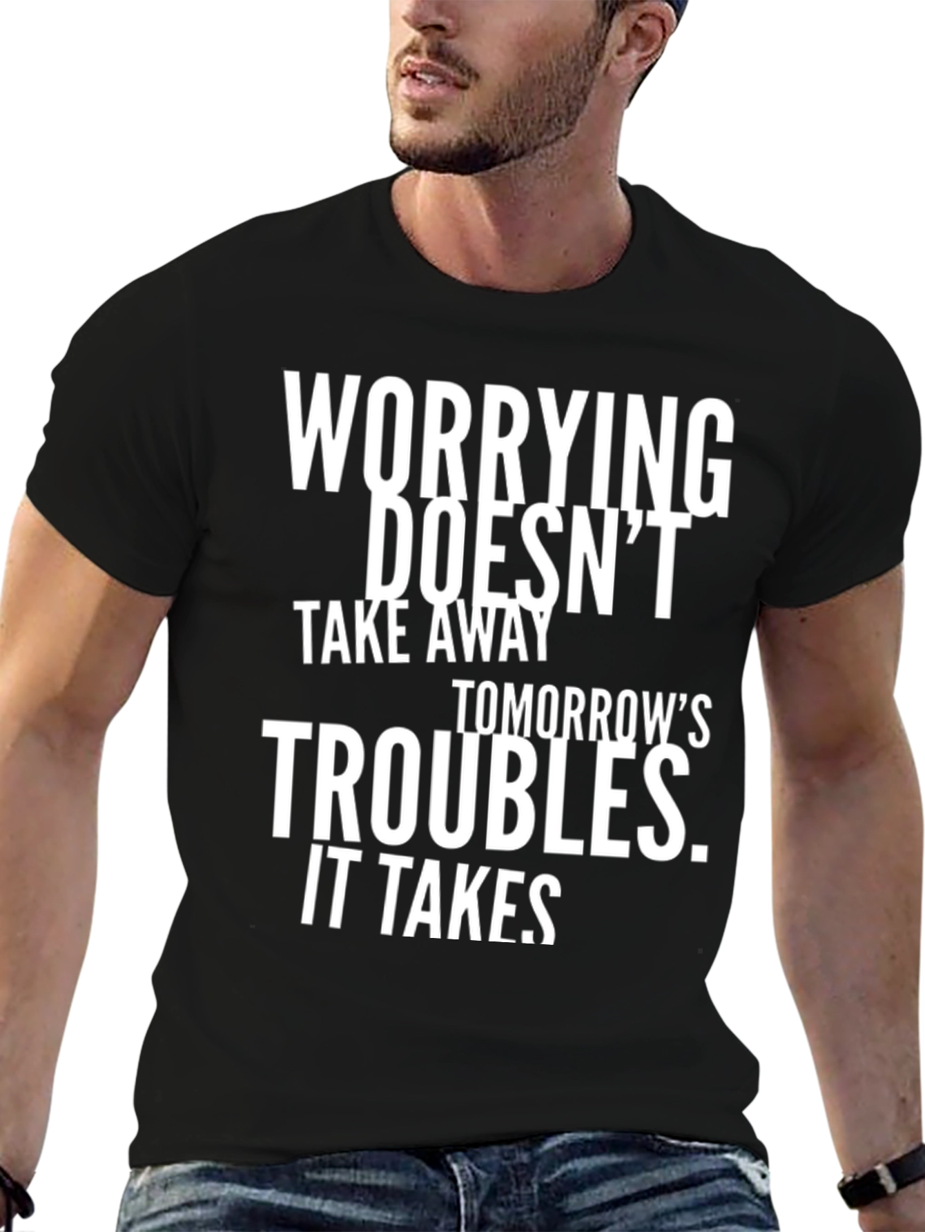 Worrying Doesnt Take Away Tomorrows Troubles T-Shirt