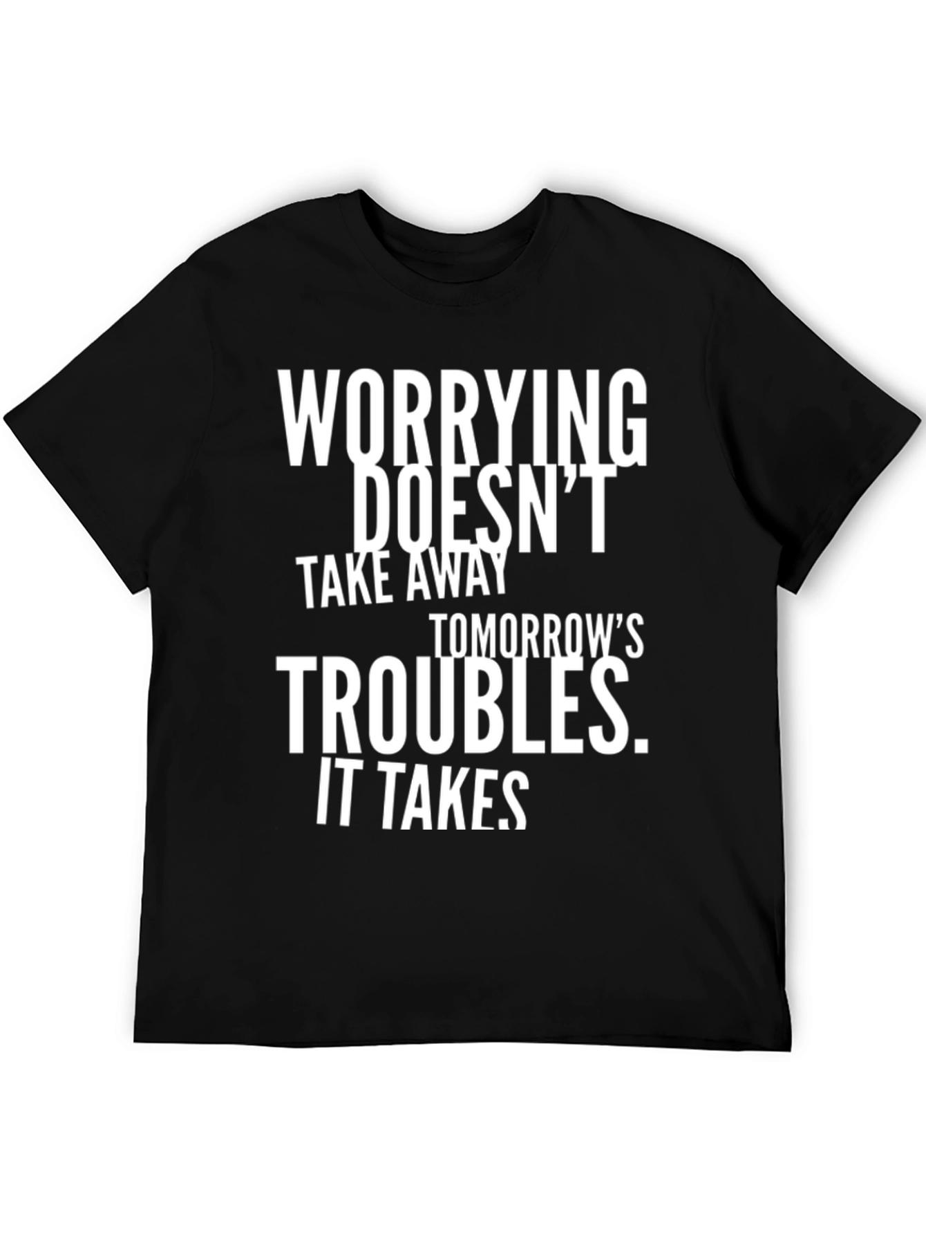 Worrying Doesnt Take Away Tomorrows Troubles T-Shirt