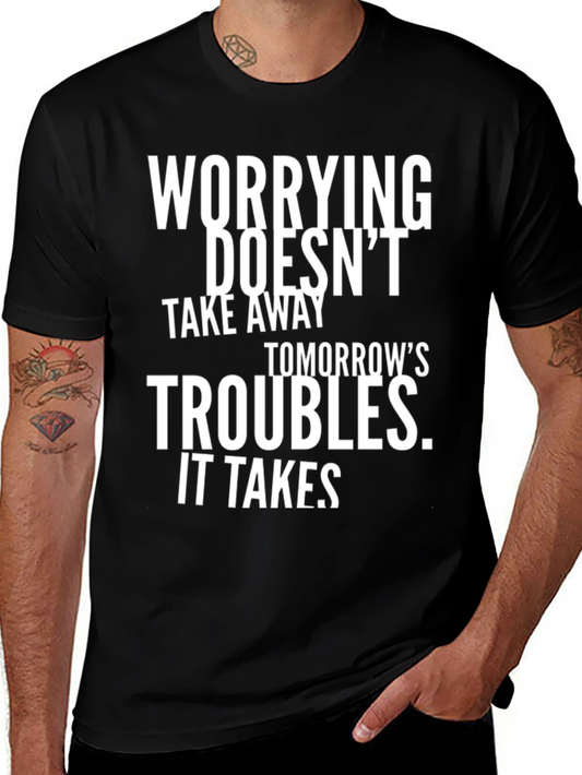 Worrying Doesnt Take Away Tomorrows Troubles T-Shirt