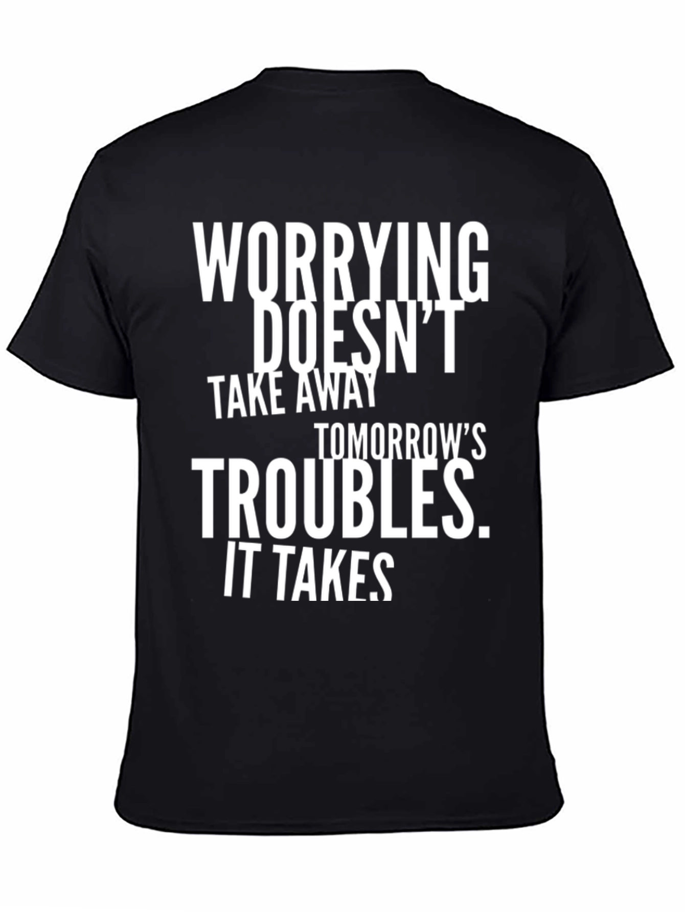 Worrying Doesnt Take Away Tomorrows Troubles T-Shirt