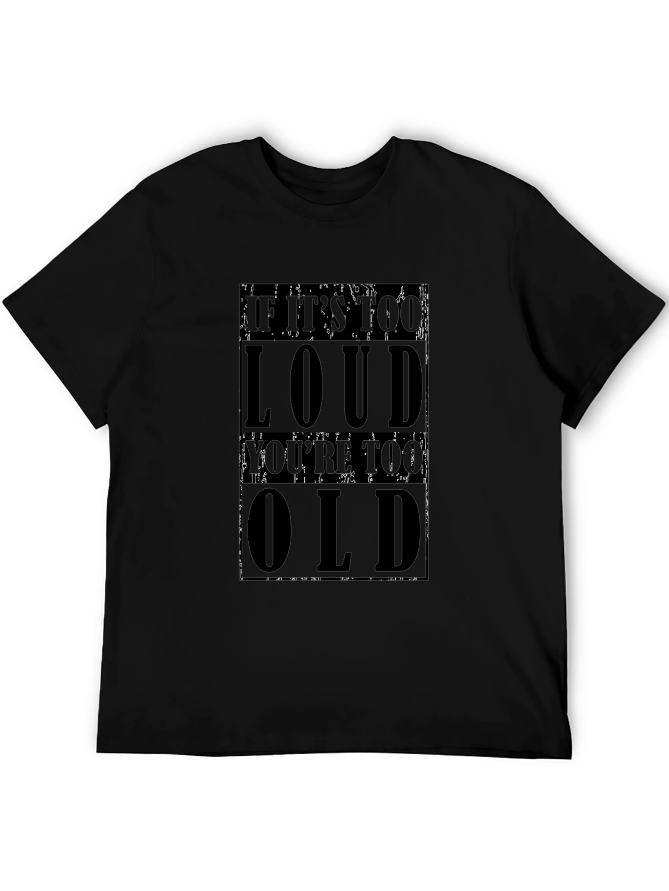If Its Too Loud Youre Too Old T-Shirt