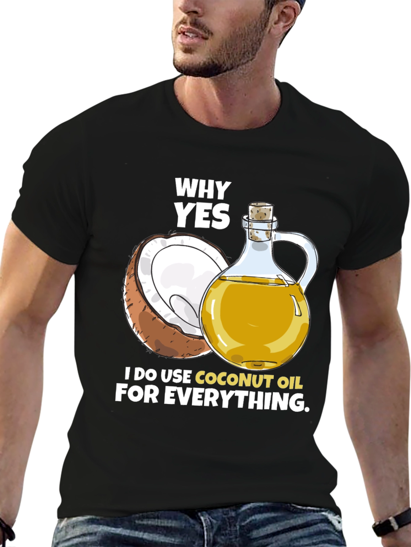Coconut Oil T-Shirt - Why Yes I Use It!