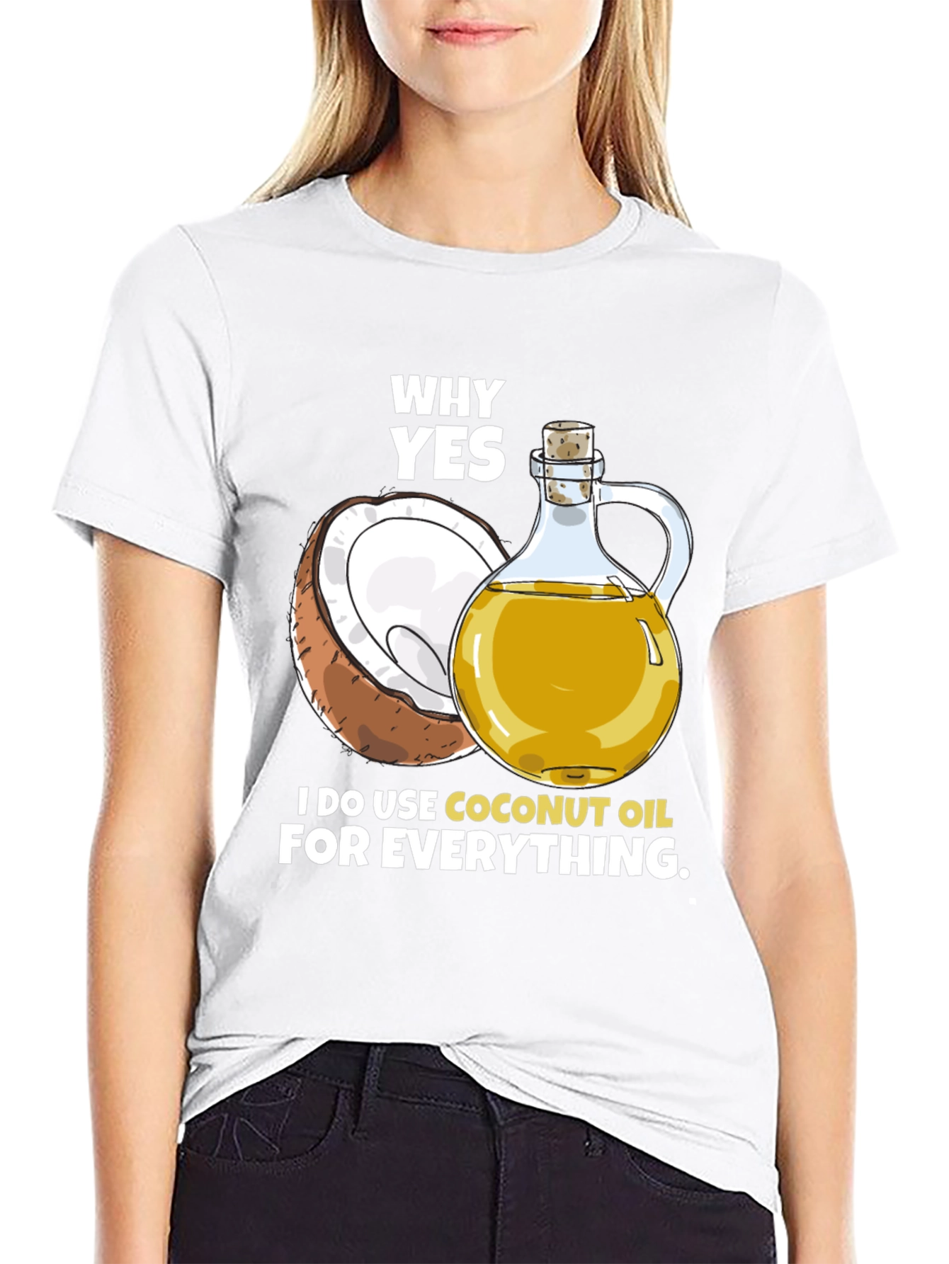 Coconut Oil T-Shirt - Why Yes I Use It!