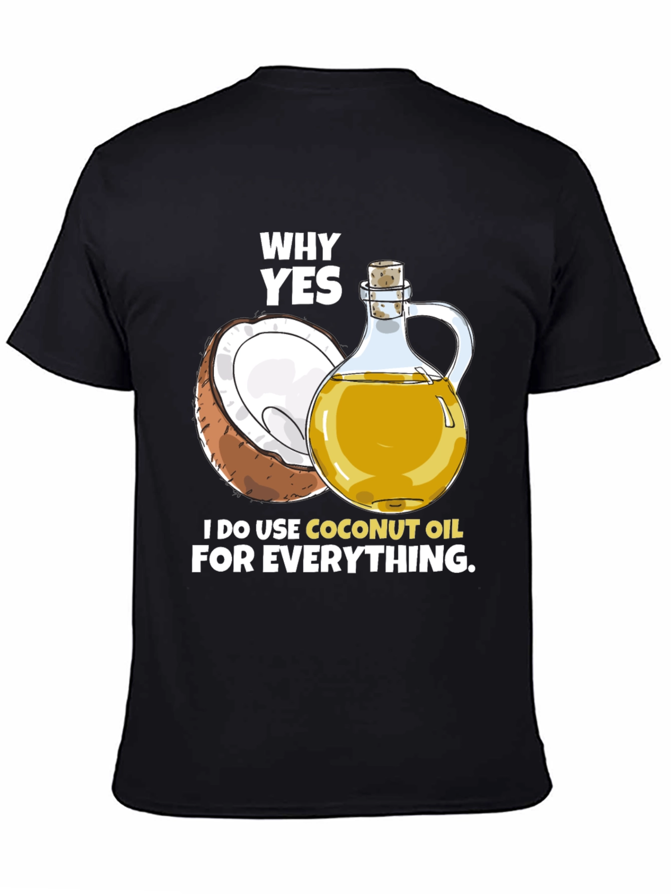 Coconut Oil T-Shirt - Why Yes I Use It!