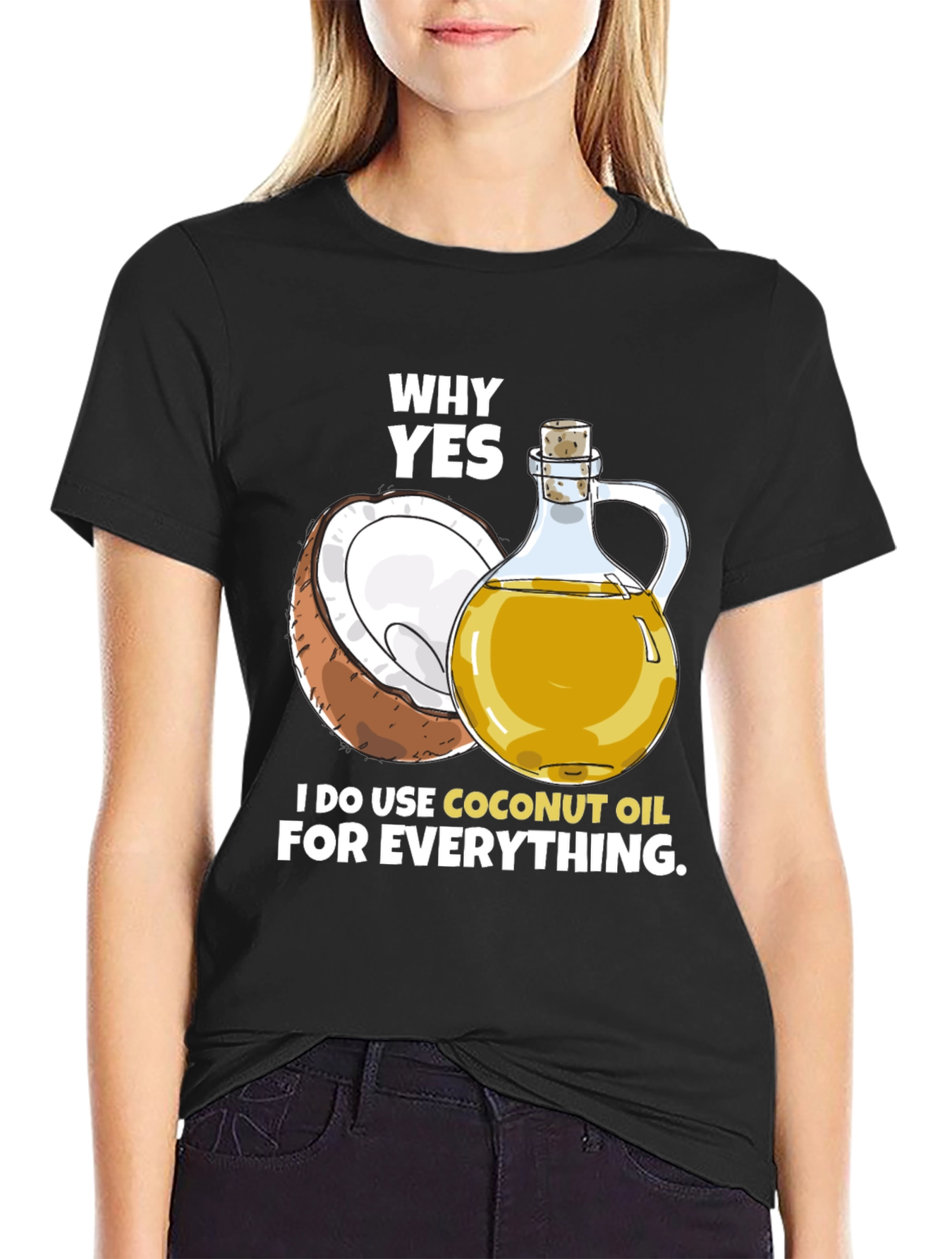 Coconut Oil T-Shirt - Why Yes I Use It!