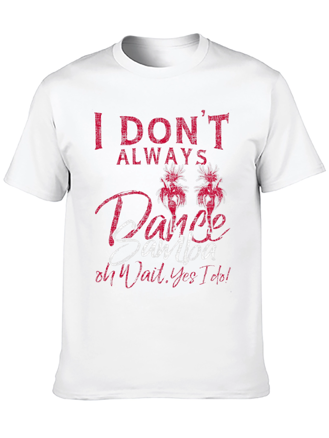 I Dont Always Dance Samba Mens T-Shirt