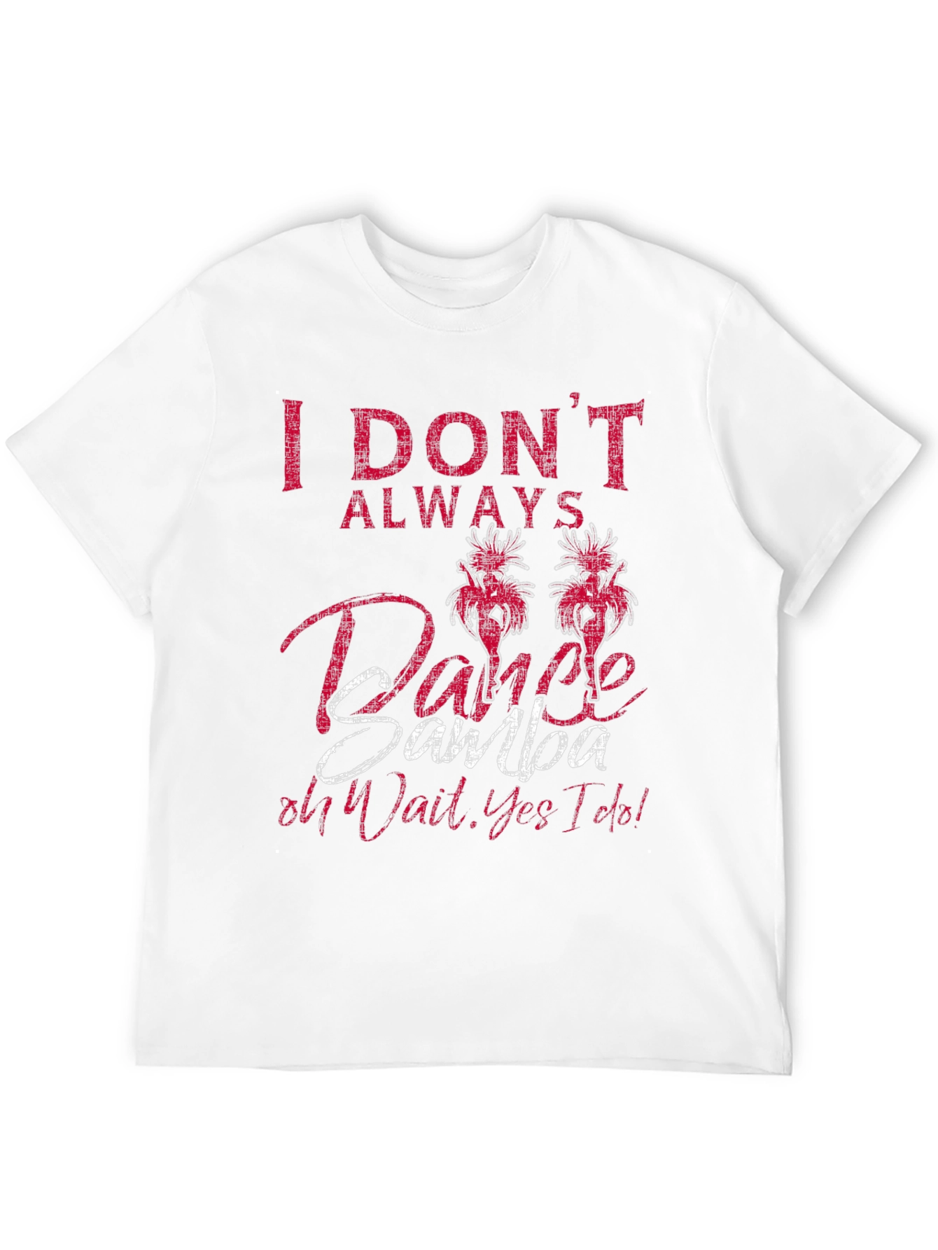 I Dont Always Dance Samba Mens T-Shirt