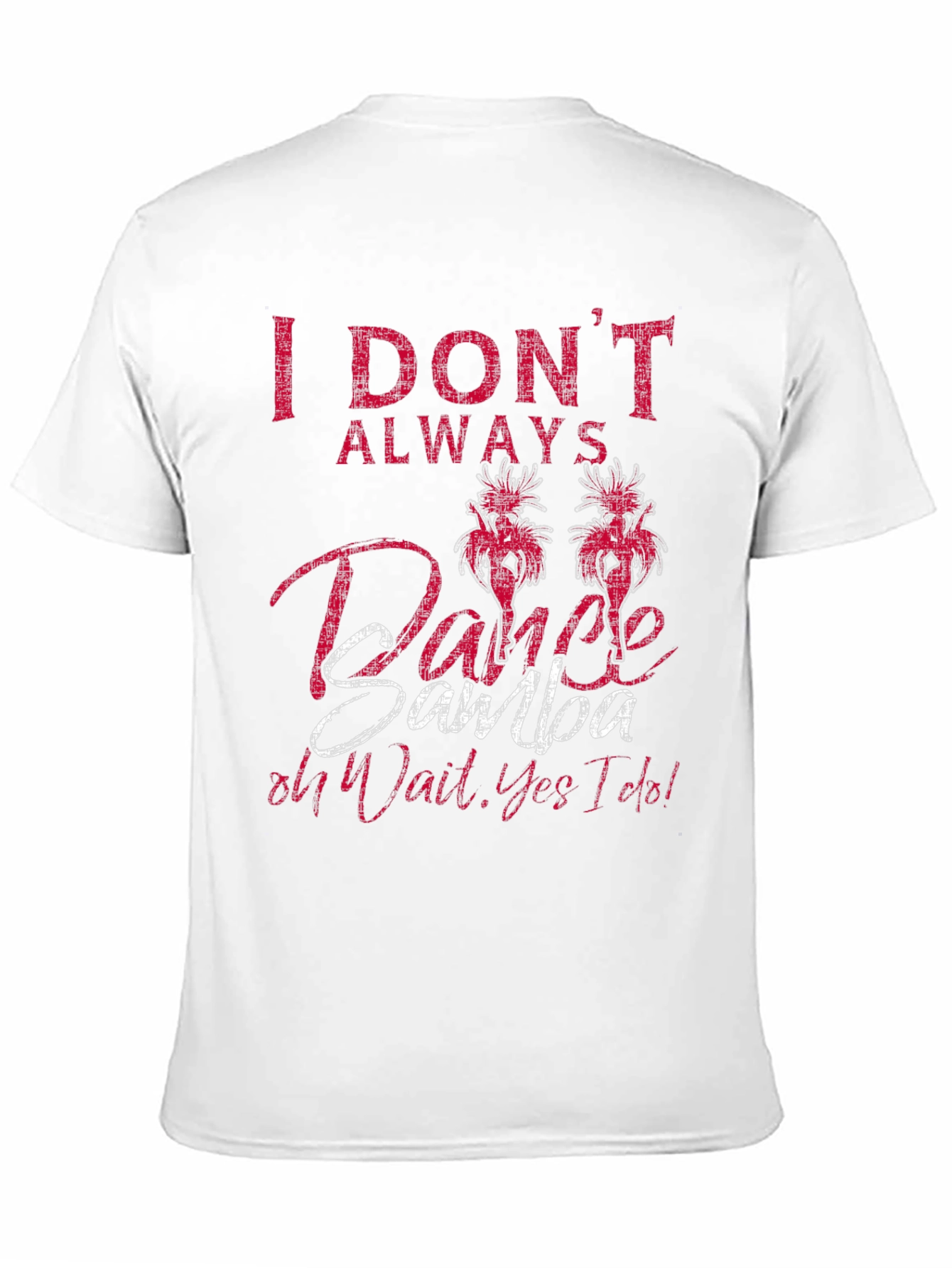 I Dont Always Dance Samba Mens T-Shirt