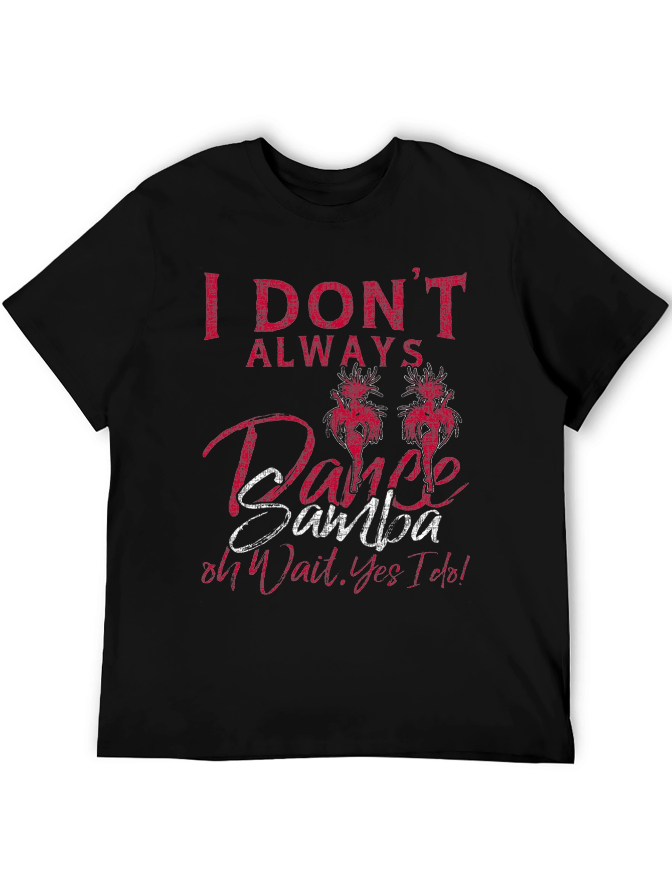 I Dont Always Dance Samba Mens T-Shirt