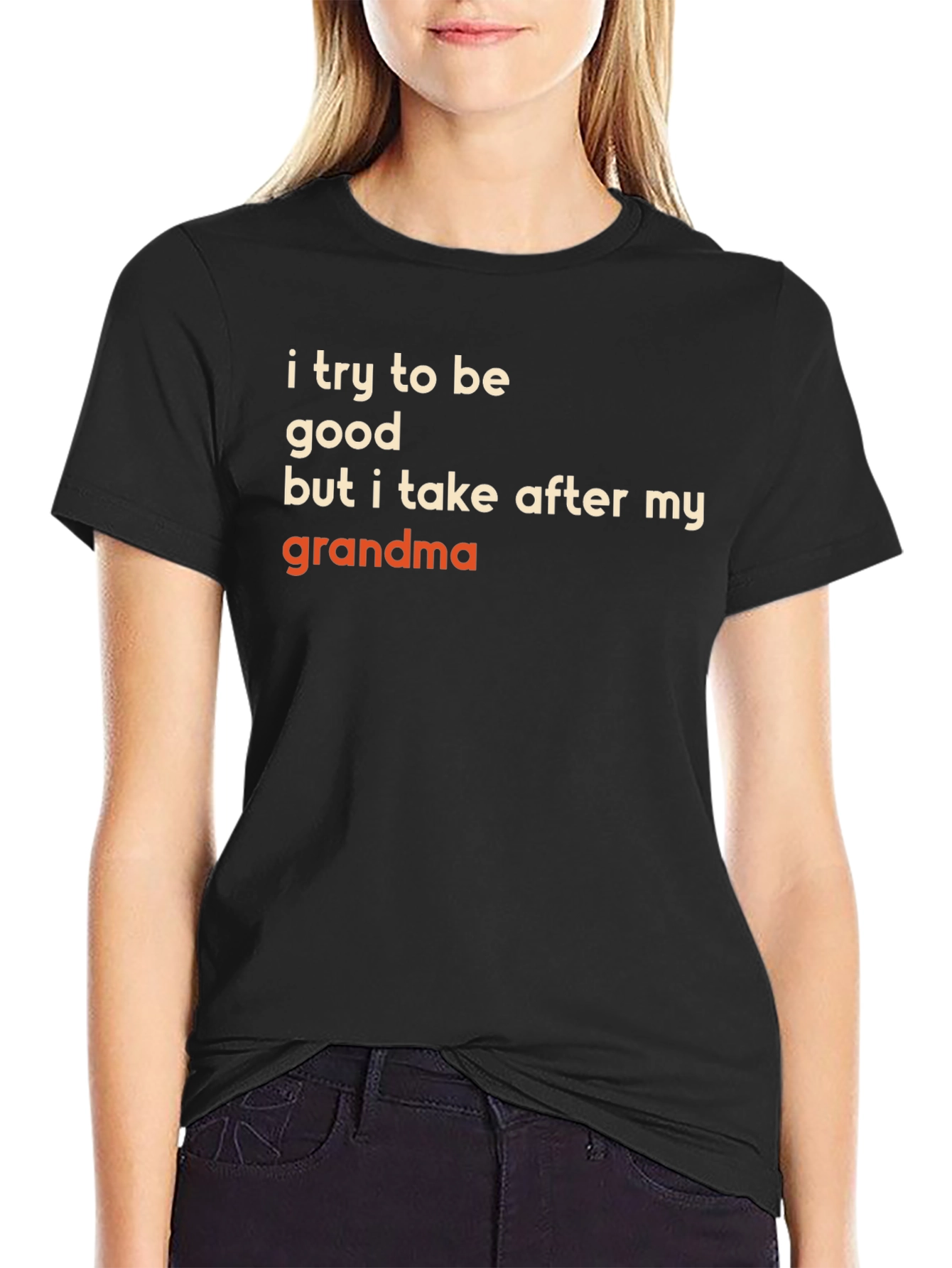 Funny Grandma T-Shirt - I Try to Be Good