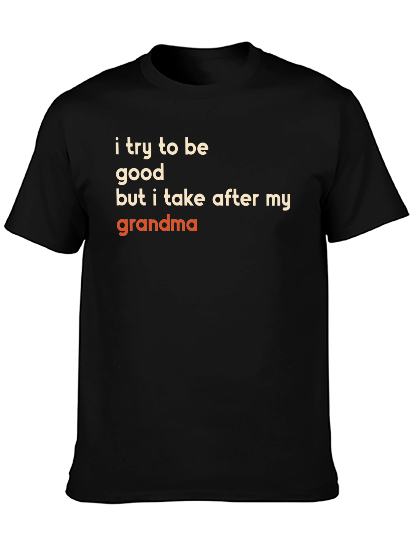 Funny Grandma T-Shirt - I Try to Be Good