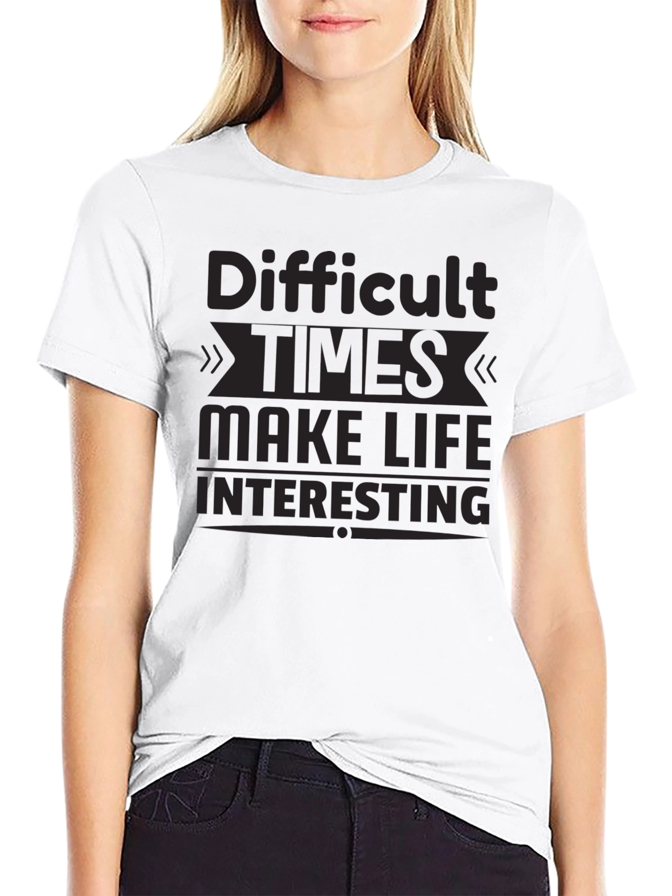 Motivational T-Shirt: Difficult Times Make Life Interesting