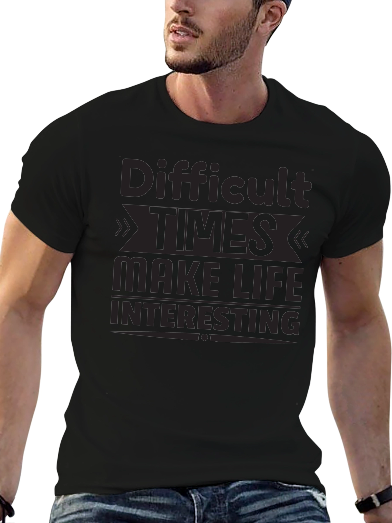 Motivational T-Shirt: Difficult Times Make Life Interesting