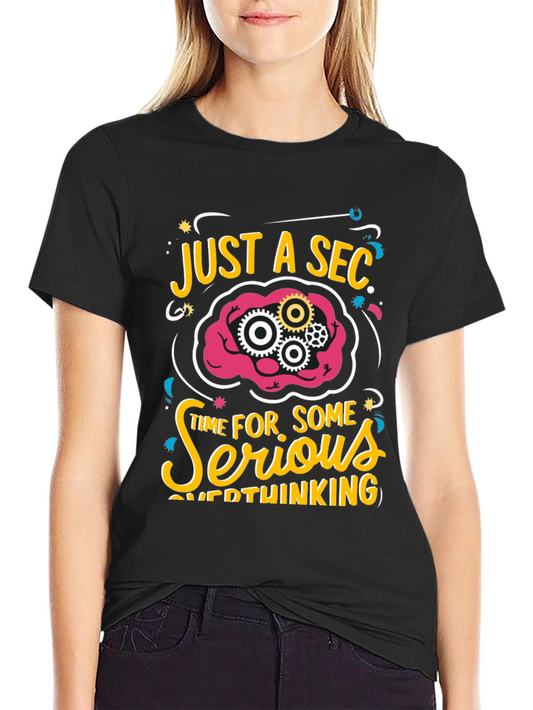 Just a Sec Serious Overthinking Graphic T-Shirt