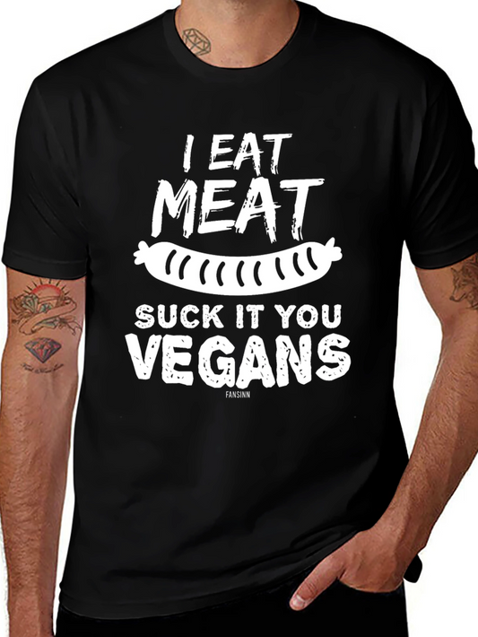 I Eat Meat Suck It You Vegans Graphic Tee