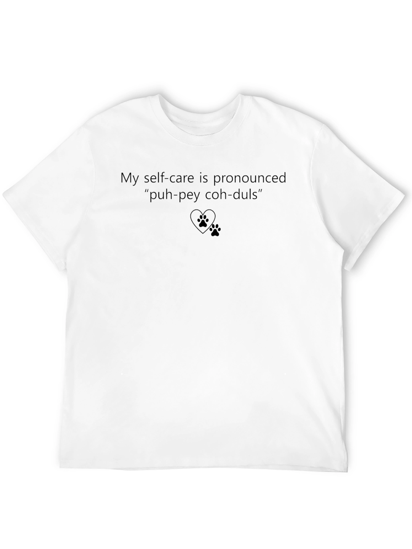 My Self-Care is Pronounced Puh-pey Coh-duls T-Shirt