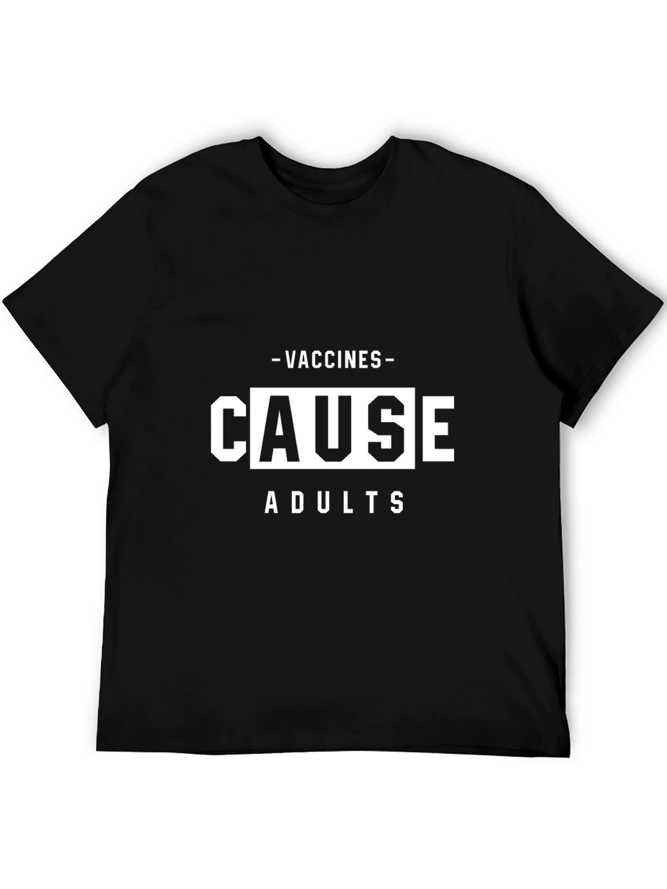 Vaccines Cause Adults T-Shirt - Funny Sarcastic Tee