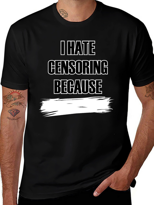 I Hate Censoring Graphic T-Shirt - Anti-Censorship Tee