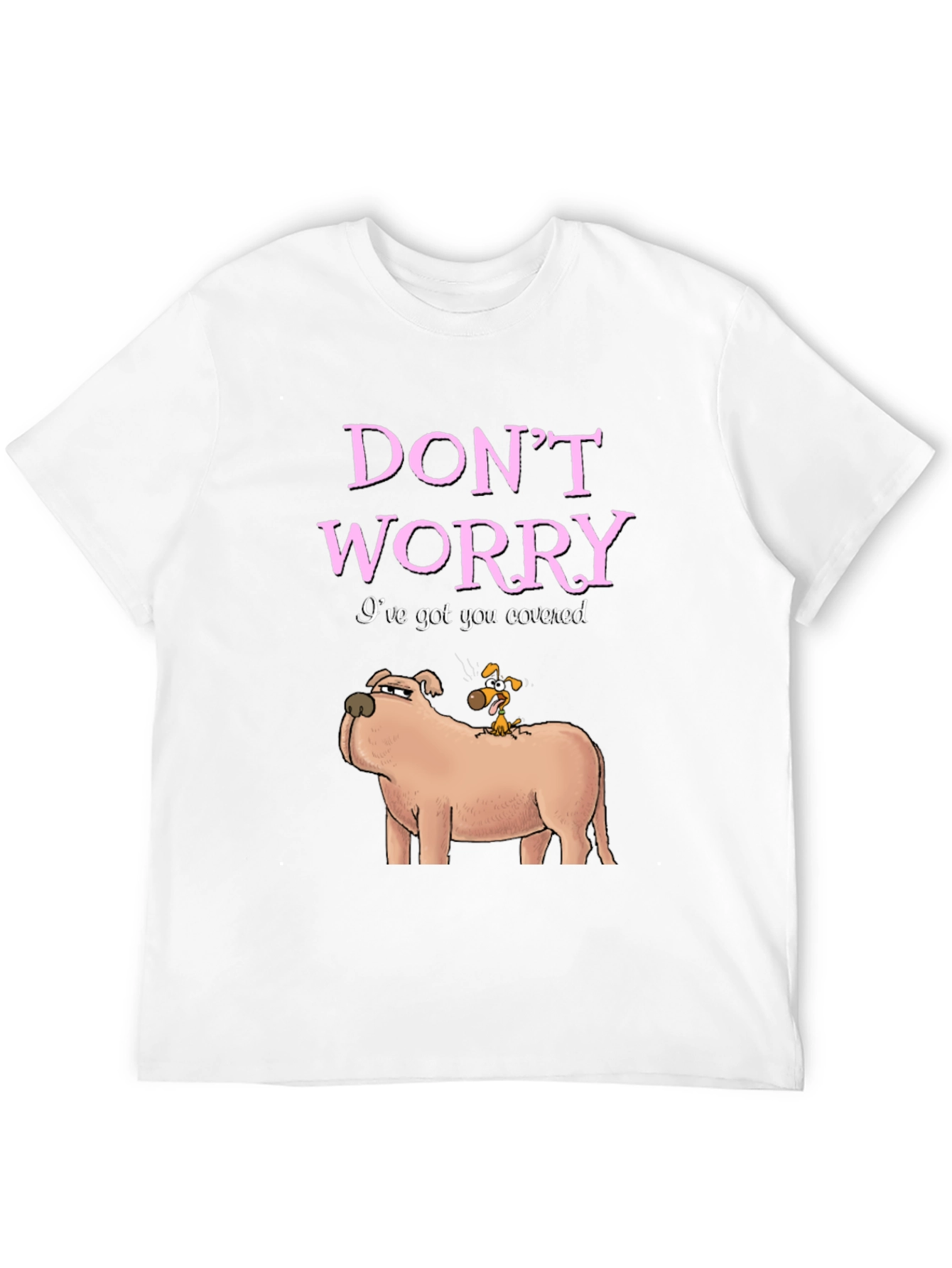 Dont Worry Ive Got You Covered Dog T-Shirt