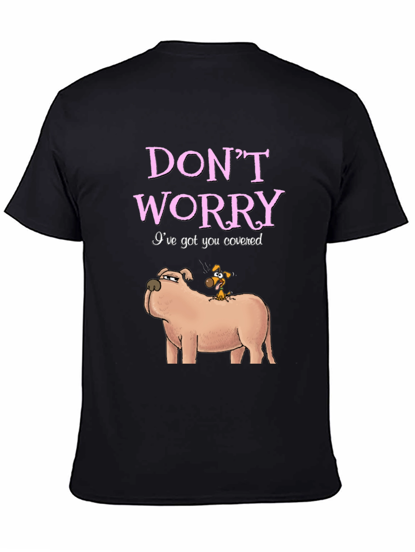 Dont Worry Ive Got You Covered Dog T-Shirt