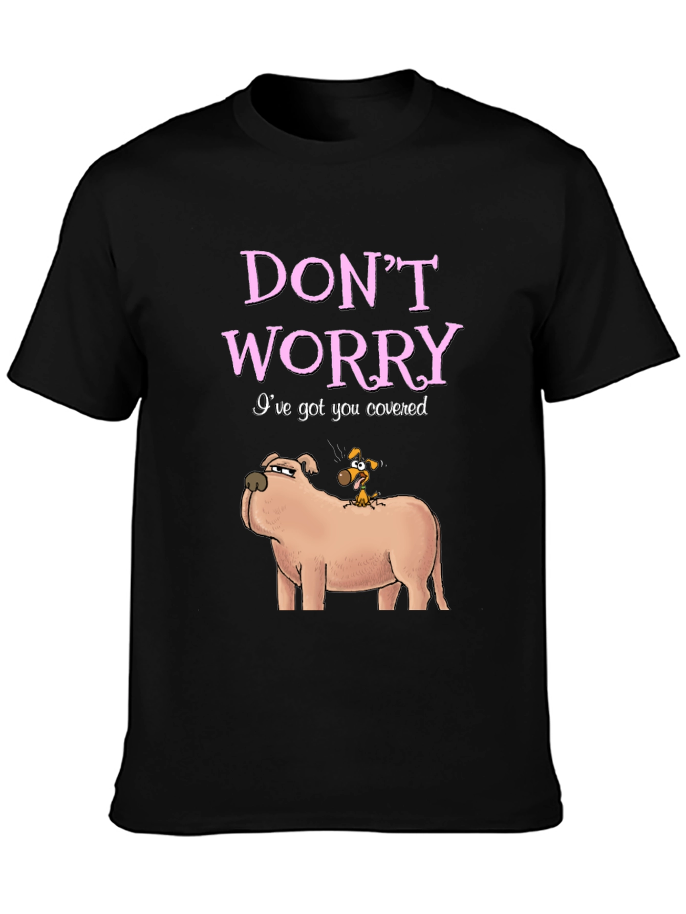 Dont Worry Ive Got You Covered Dog T-Shirt