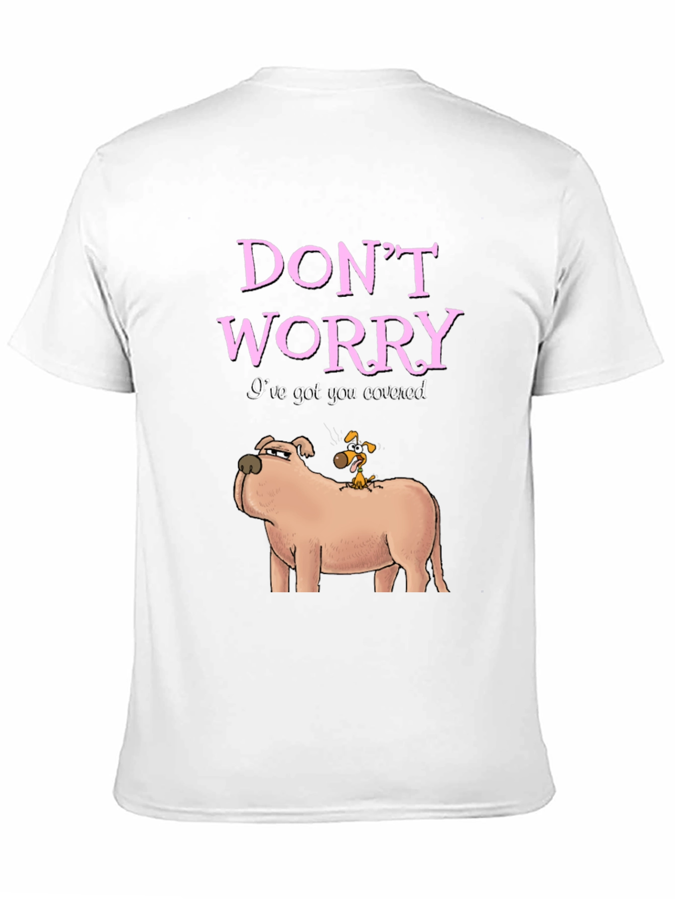 Dont Worry Ive Got You Covered Dog T-Shirt