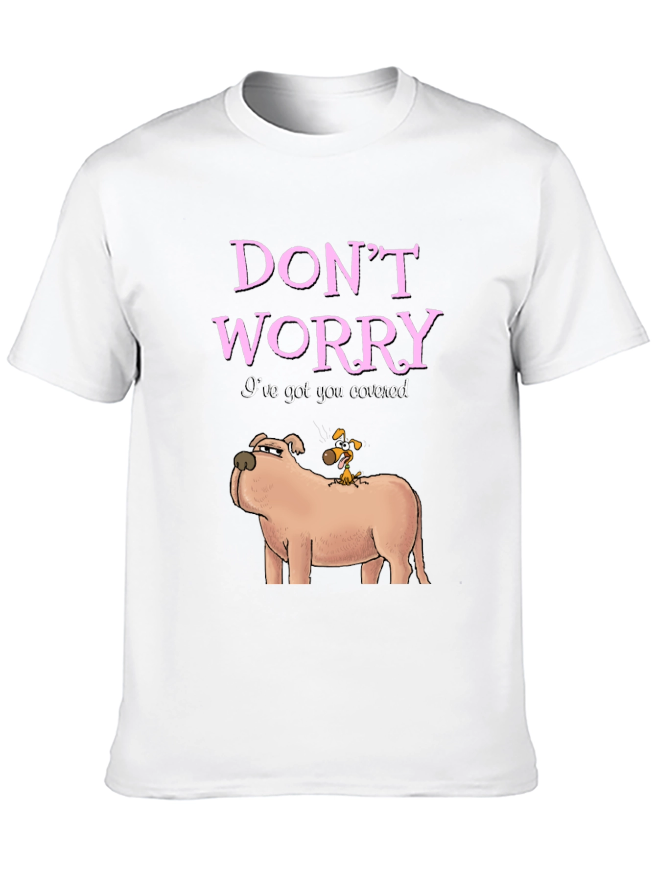 Dont Worry Ive Got You Covered Dog T-Shirt