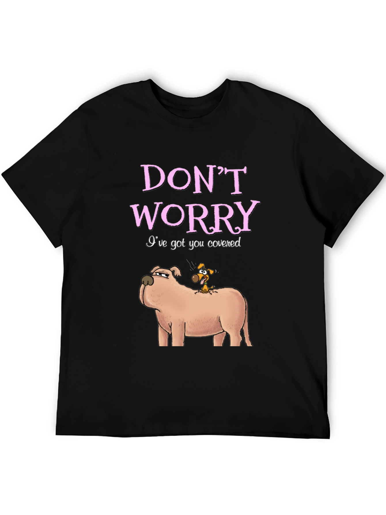 Dont Worry Ive Got You Covered Dog T-Shirt