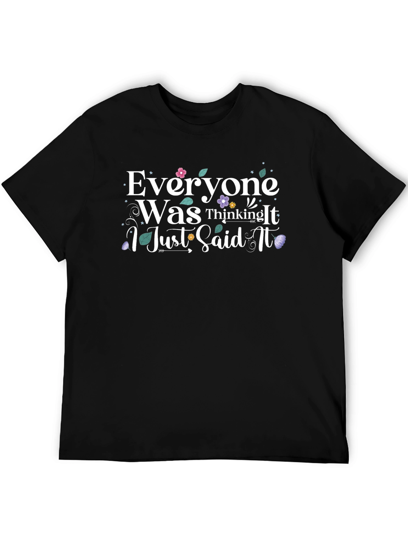 Everyone Was Thinking It T-Shirt - Funny Slogan Tee