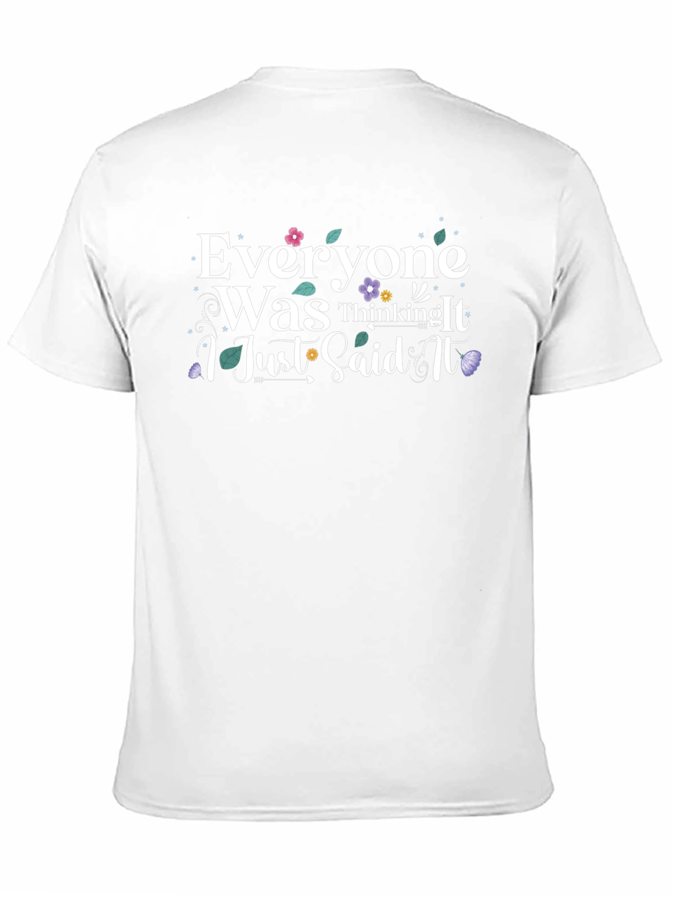 Everyone Was Thinking It T-Shirt - Funny Slogan Tee
