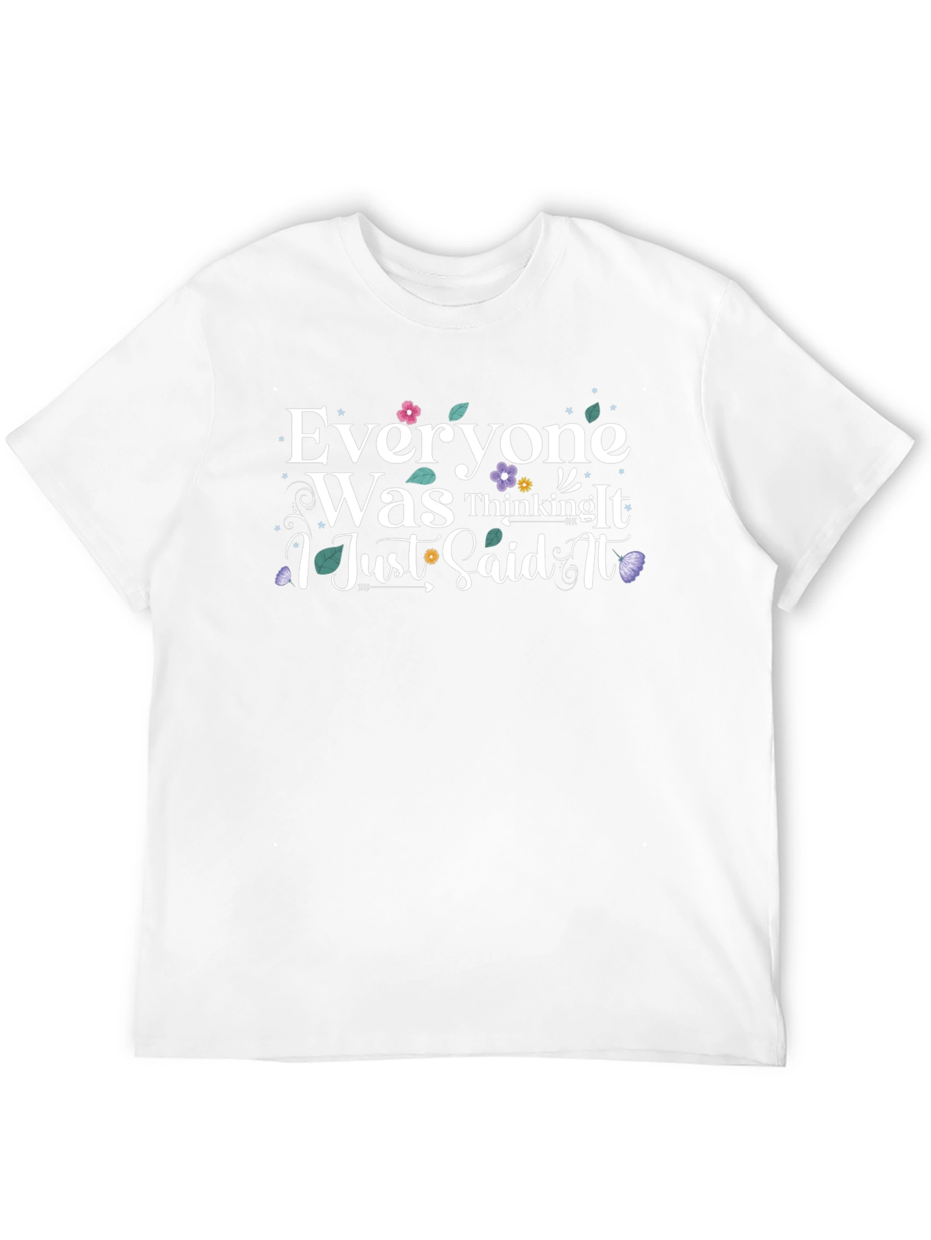 Everyone Was Thinking It T-Shirt - Funny Slogan Tee