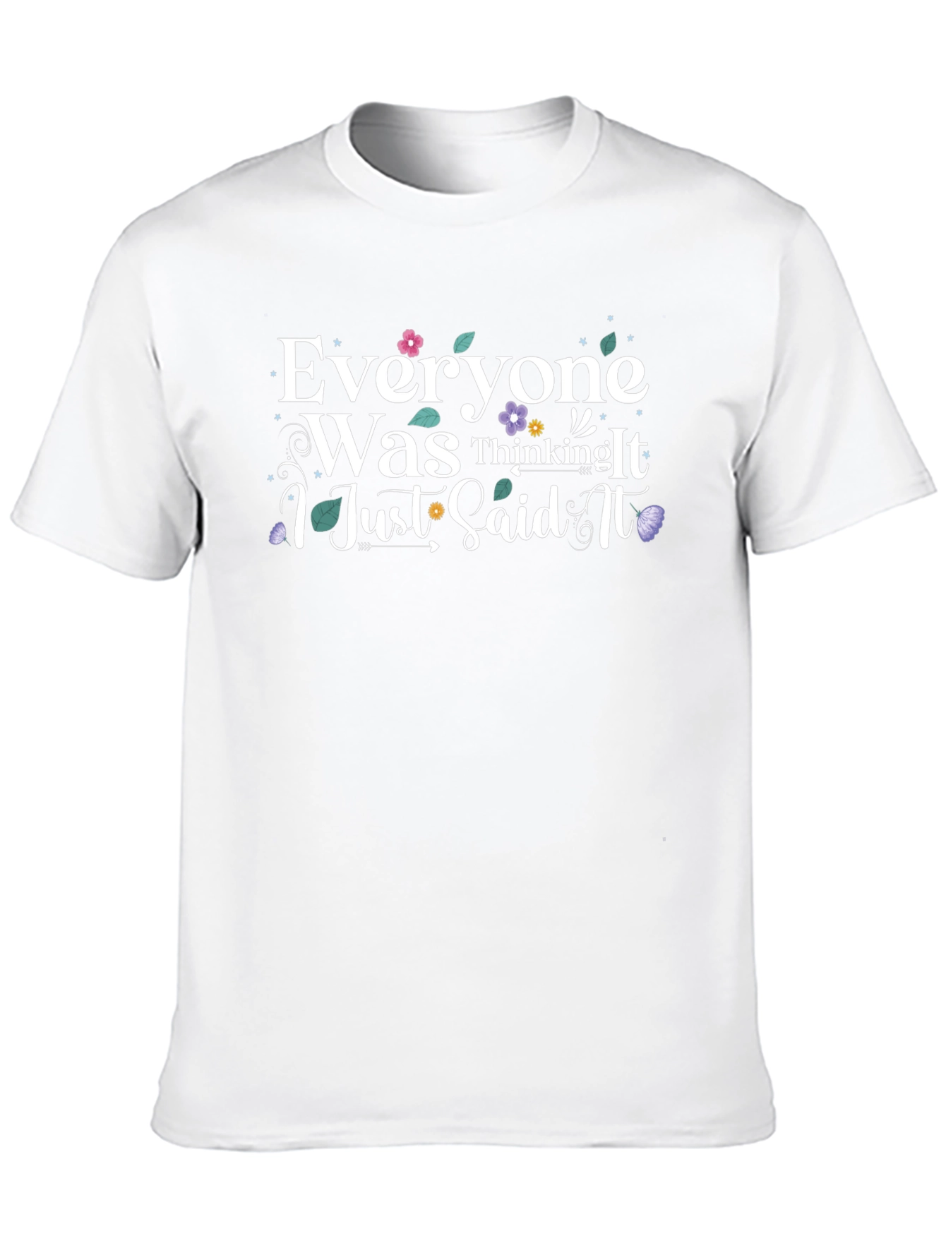 Everyone Was Thinking It T-Shirt - Funny Slogan Tee