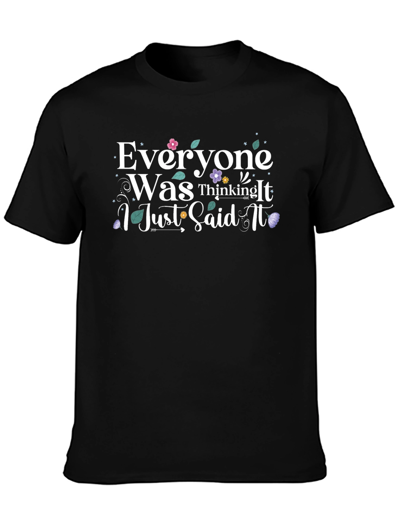 Everyone Was Thinking It T-Shirt - Funny Slogan Tee
