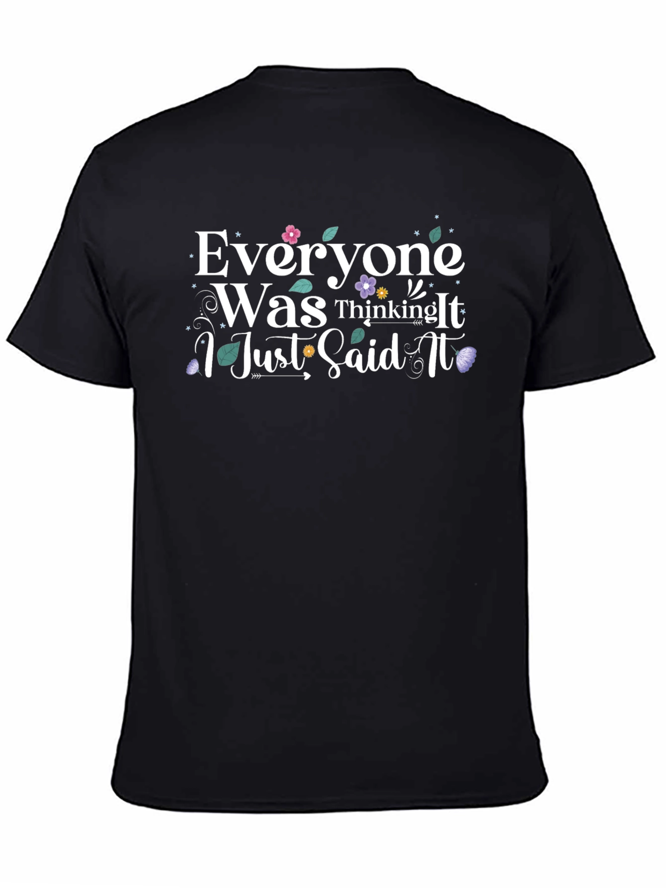 Everyone Was Thinking It T-Shirt - Funny Slogan Tee