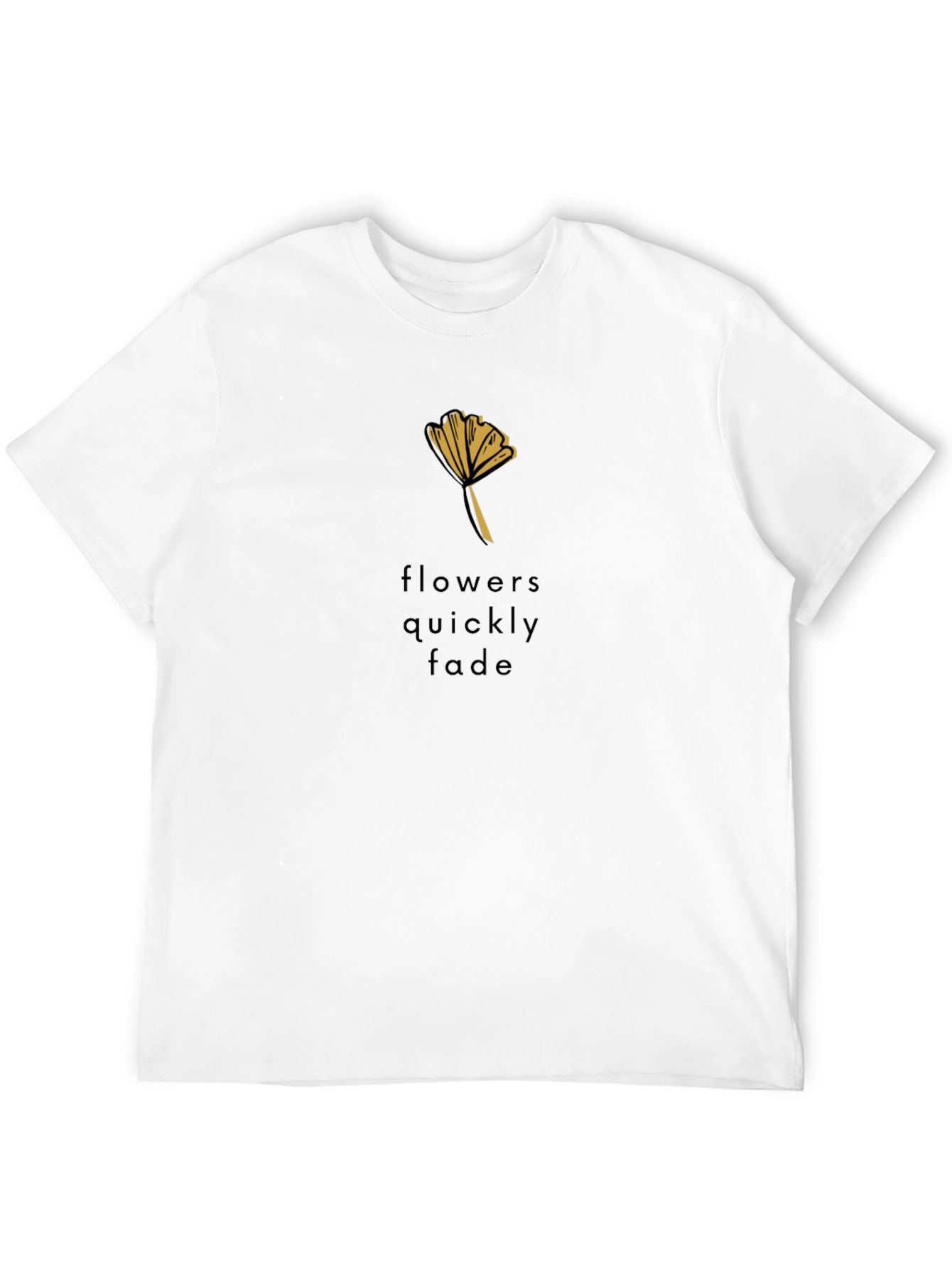 Black T-Shirt - Flowers Quickly Fade Design