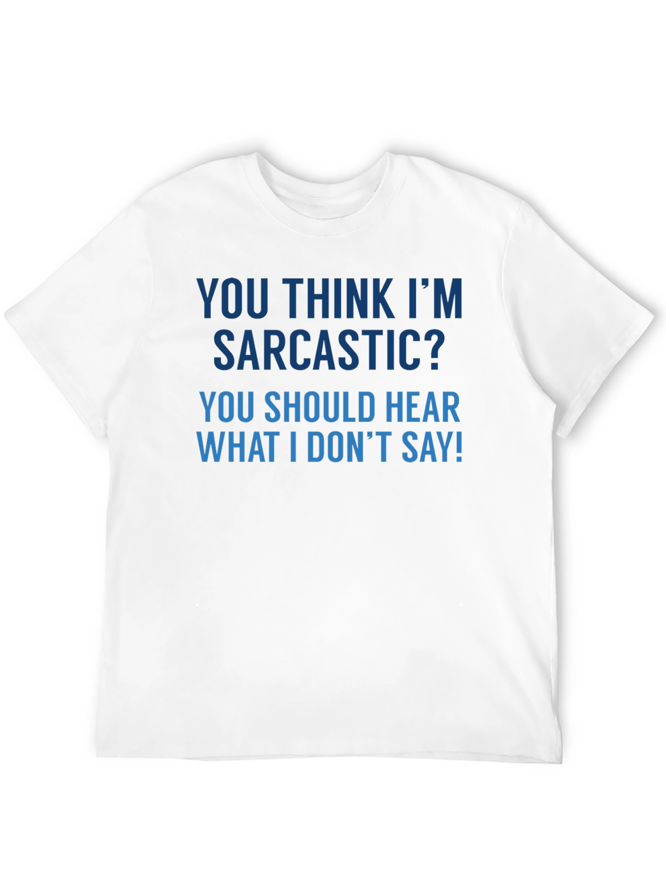 Sarcastic Humor T-Shirt - Funny Quote Tee