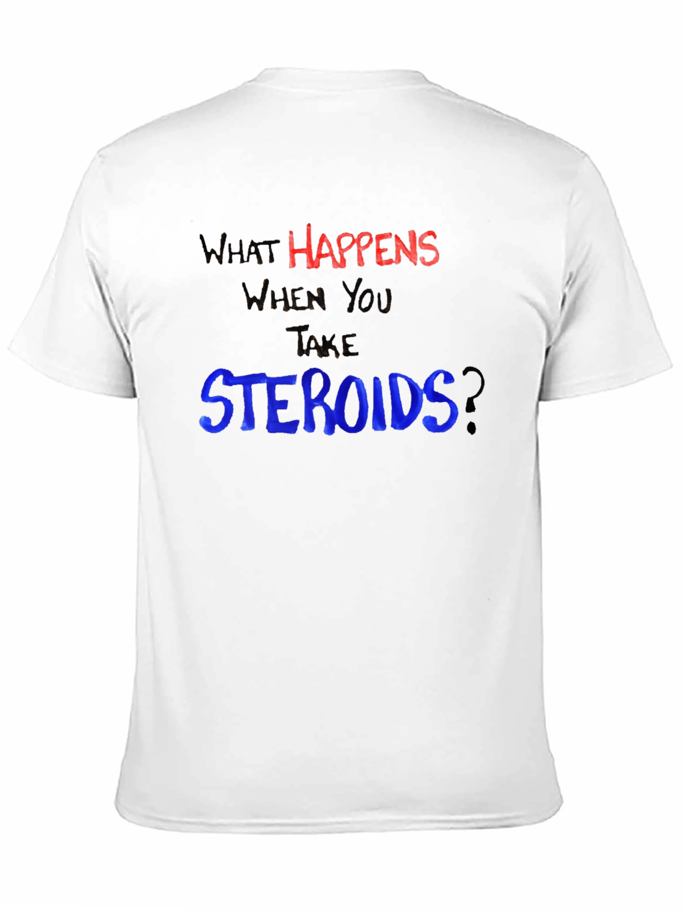 What Happens When You Take Steroids? Funny T-Shirt