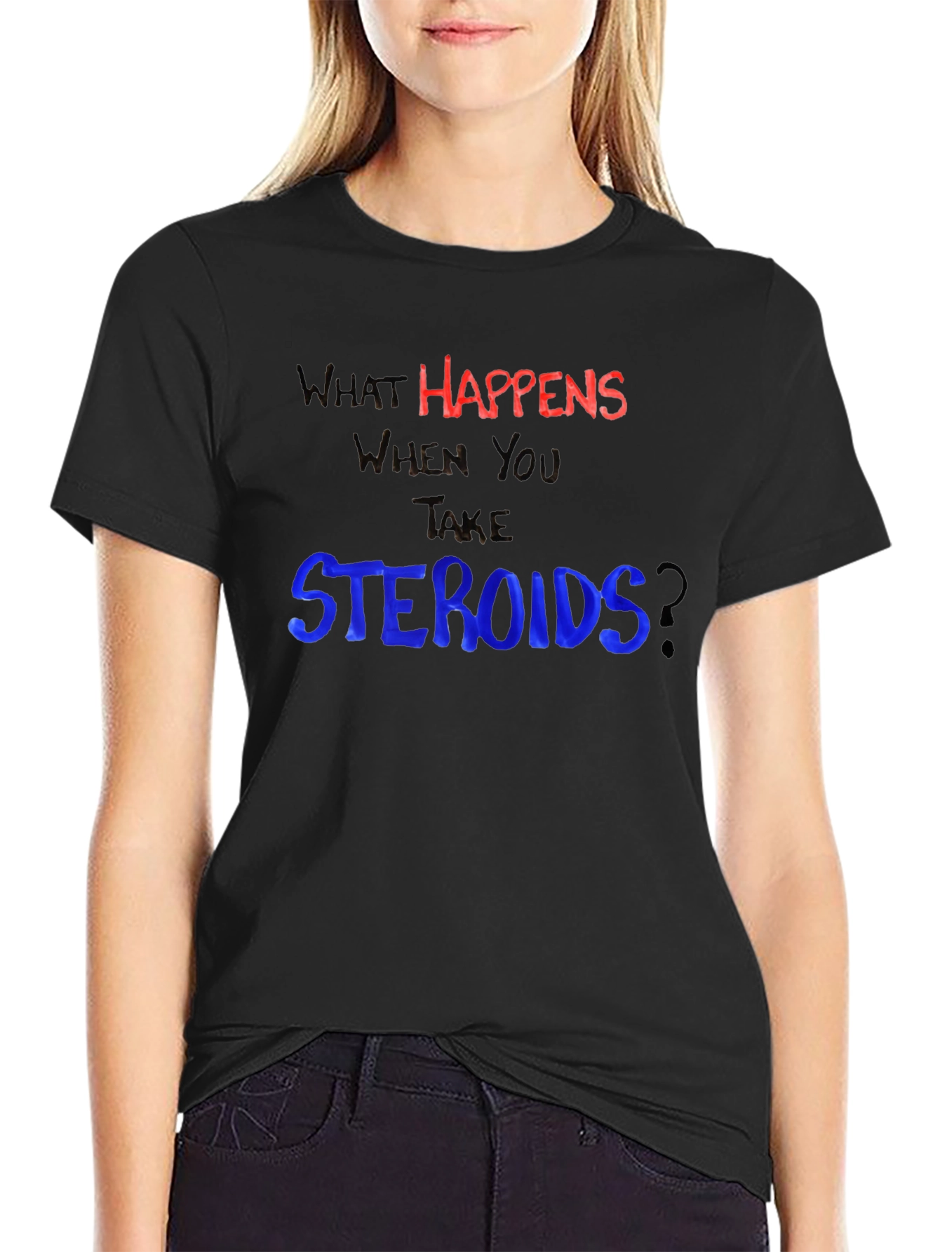 What Happens When You Take Steroids? Funny T-Shirt